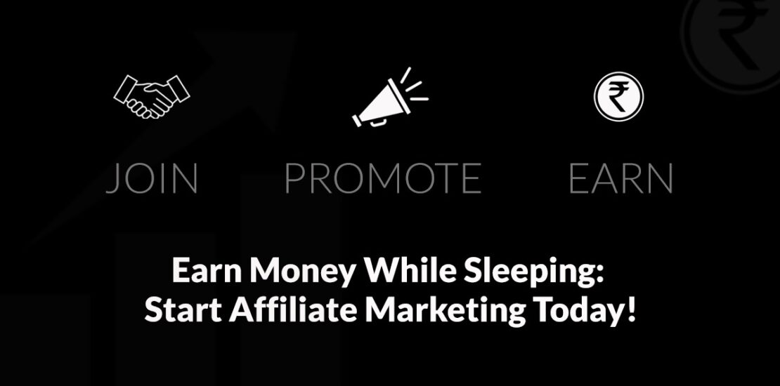 Earn Money While Sleeping start affiliate marketing