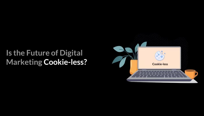 Digital Marketing future, Cookie less future, Cookie less digital marketing