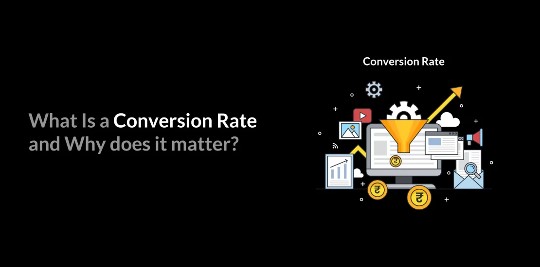 Conversion Rate, Why conversion rate matters, digital marketing and conversion rate