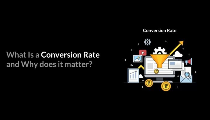 Conversion Rate, Why conversion rate matters, digital marketing and conversion rate