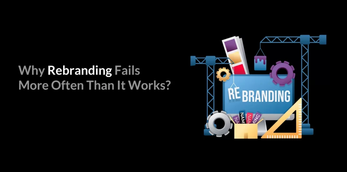 Why Rebranding Fails, Learn how and why rebranding fails, Rebranding and its neccessity, MAkeover of your brand