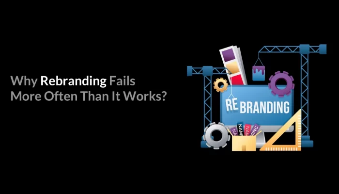 Why Rebranding Fails, Learn how and why rebranding fails, Rebranding and its neccessity, MAkeover of your brand